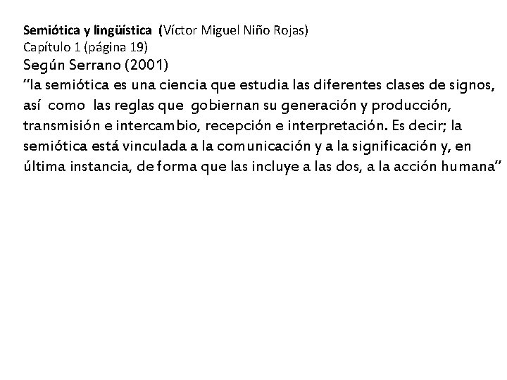 Semiótica y lingüística (Víctor Miguel Niño Rojas) Capítulo 1 (página 19) Según Serrano (2001)