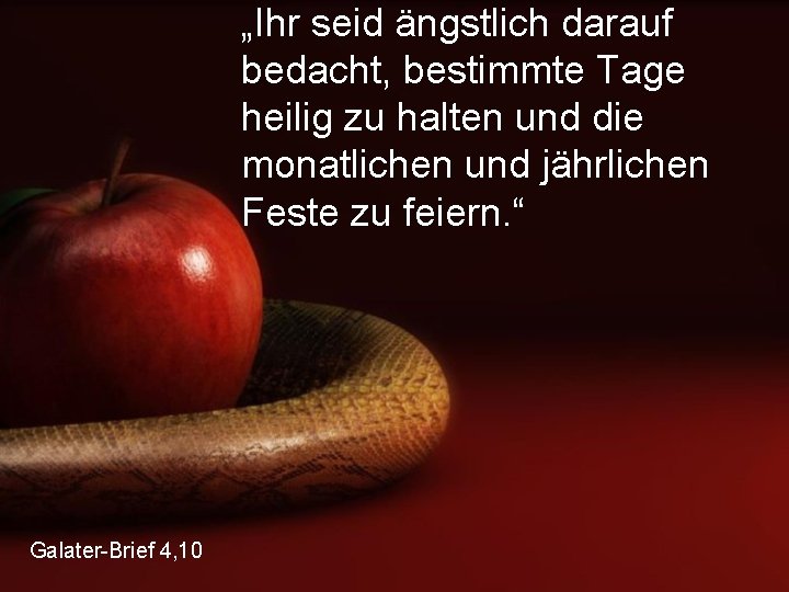 „Ihr seid ängstlich darauf bedacht, bestimmte Tage heilig zu halten und die monatlichen und