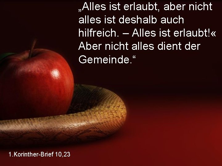 „Alles ist erlaubt, aber nicht alles ist deshalb auch hilfreich. – Alles ist erlaubt!