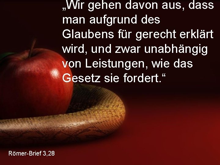 „Wir gehen davon aus, dass man aufgrund des Glaubens für gerecht erklärt wird, und