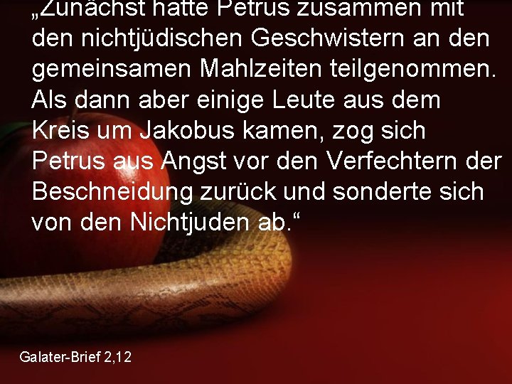 „Zunächst hatte Petrus zusammen mit den nichtjüdischen Geschwistern an den gemeinsamen Mahlzeiten teilgenommen. Als