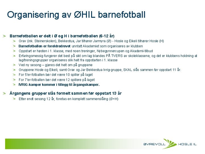 Organisering av ØHIL barnefotball Barnefotballen er delt i Ø og H i barnefotballen (6