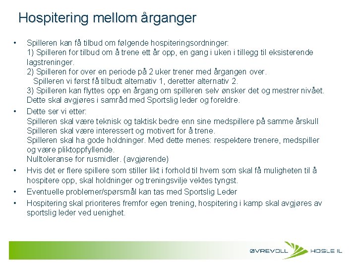 Hospitering mellom årganger • • • Spilleren kan få tilbud om følgende hospiteringsordninger: 1)