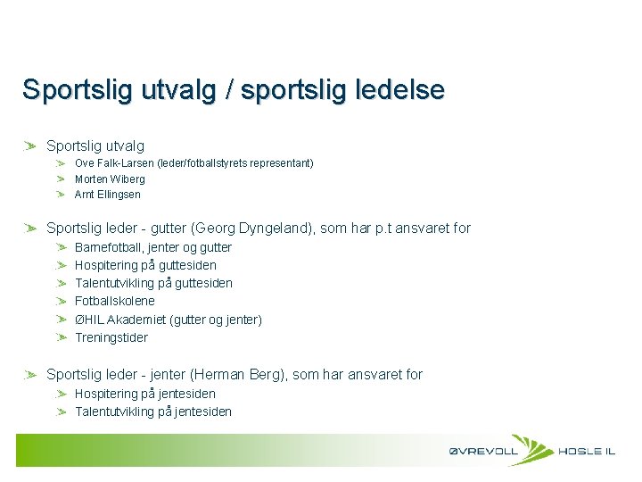 Sportslig utvalg / sportslig ledelse Sportslig utvalg Ove Falk-Larsen (leder/fotballstyrets representant) Morten Wiberg Arnt