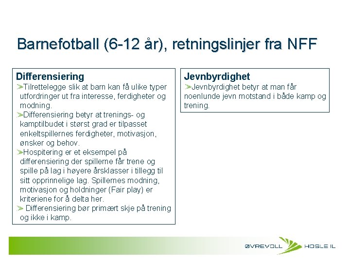 Barnefotball (6 -12 år), retningslinjer fra NFF Differensiering Tilrettelegge slik at barn kan få