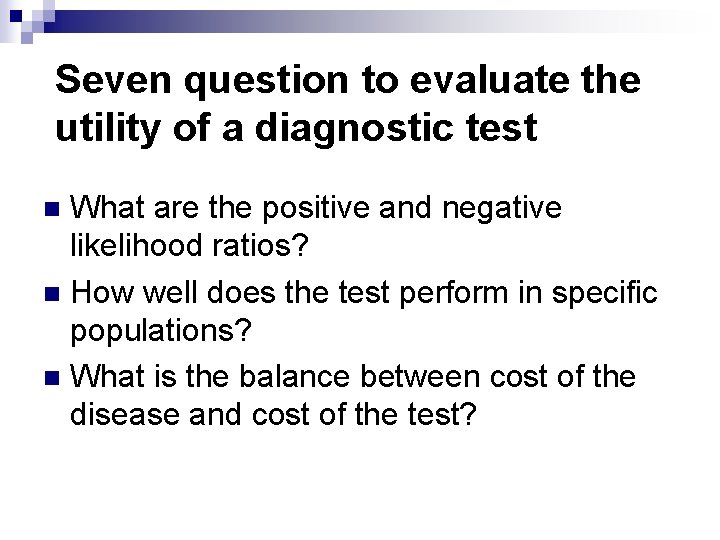 Seven question to evaluate the utility of a diagnostic test What are the positive