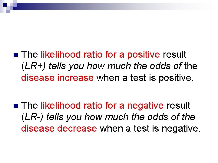 n The likelihood ratio for a positive result (LR+) tells you how much the