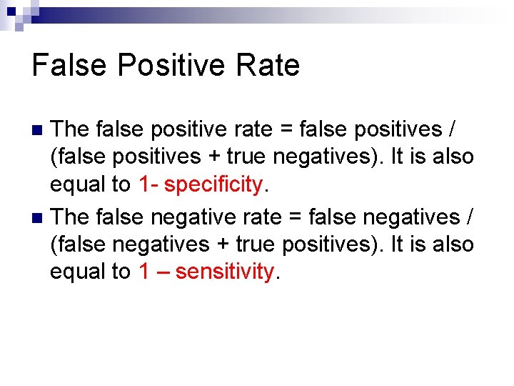 False Positive Rate The false positive rate = false positives / (false positives +