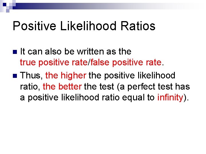 Positive Likelihood Ratios It can also be written as the true positive rate/false positive