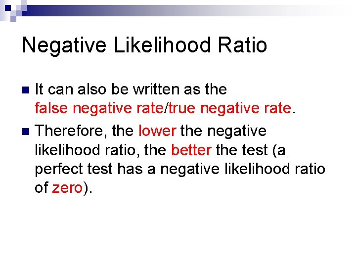 Negative Likelihood Ratio It can also be written as the false negative rate/true negative