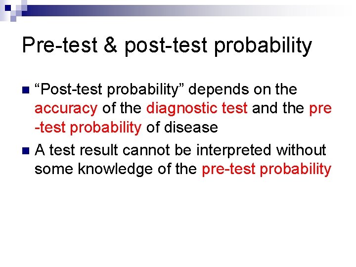 Pre-test & post-test probability “Post-test probability” depends on the accuracy of the diagnostic test