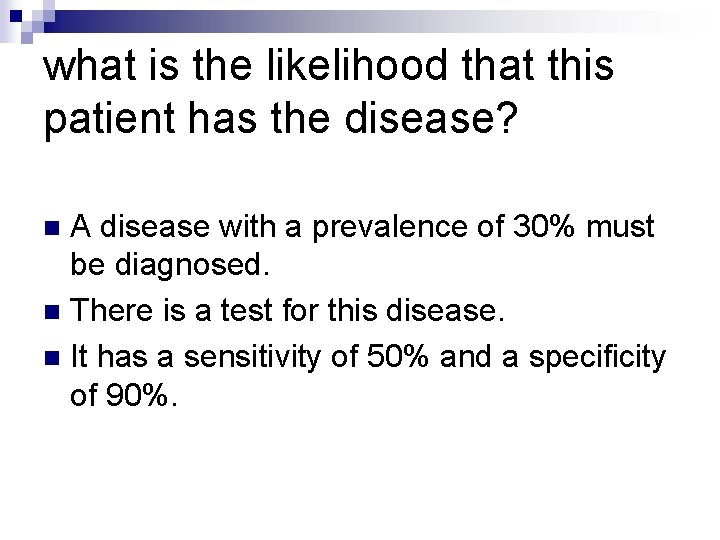 what is the likelihood that this patient has the disease? A disease with a