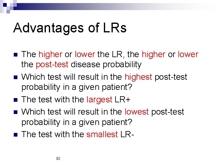 Advantages of LRs n n n The higher or lower the LR, the higher