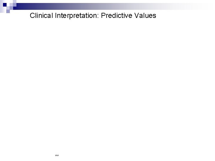 Clinical Interpretation: Predictive Values 86 