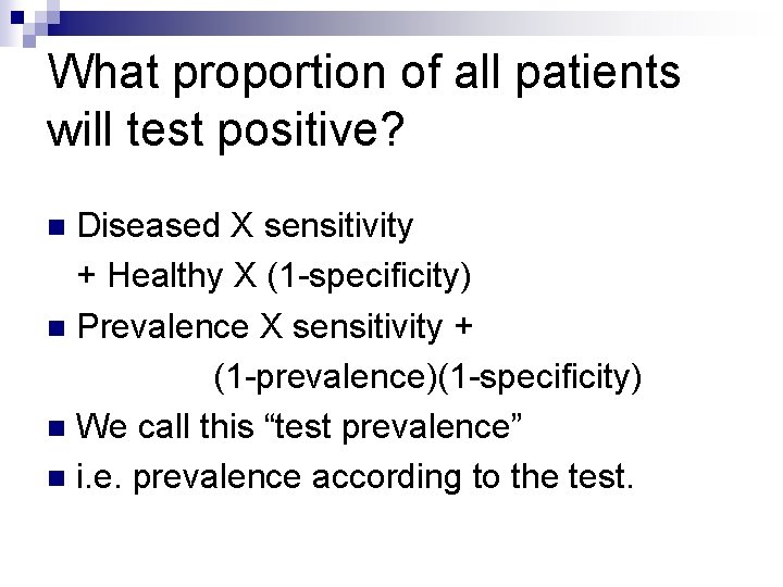 What proportion of all patients will test positive? Diseased X sensitivity + Healthy X