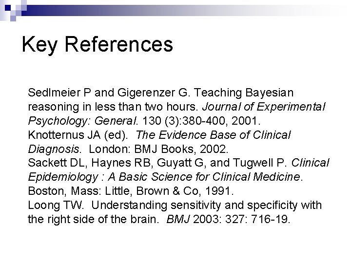 Key References Sedlmeier P and Gigerenzer G. Teaching Bayesian reasoning in less than two