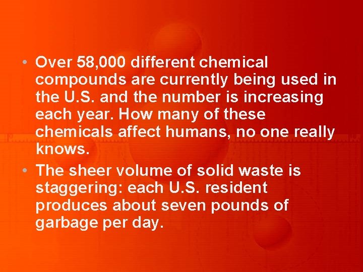  • Over 58, 000 different chemical compounds are currently being used in the