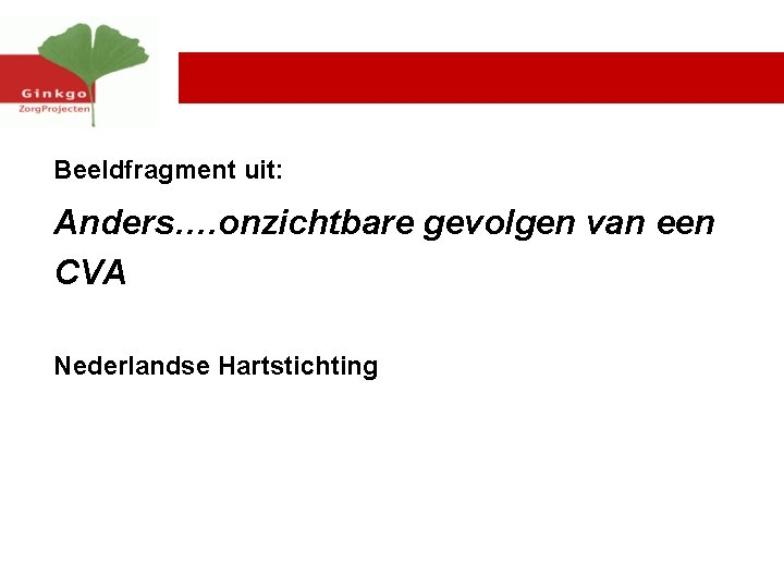 Beeldfragment uit: Anders…. onzichtbare gevolgen van een CVA Nederlandse Hartstichting 