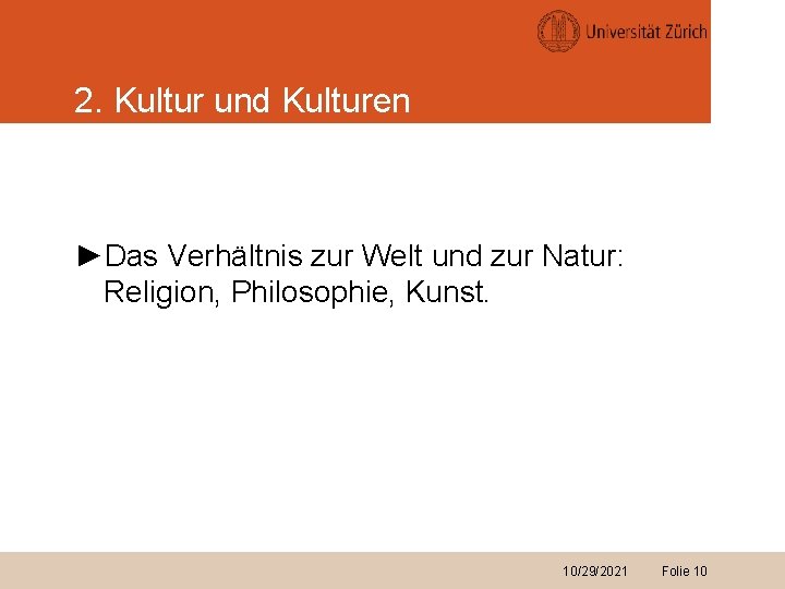 2. Kultur und Kulturen ►Das Verhältnis zur Welt und zur Natur: Religion, Philosophie, Kunst.