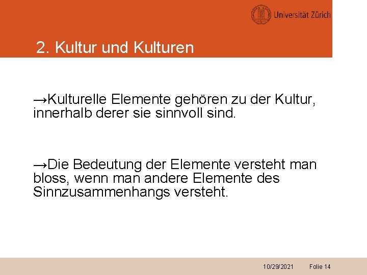 2. Kultur und Kulturen →Kulturelle Elemente gehören zu der Kultur, innerhalb derer sie sinnvoll