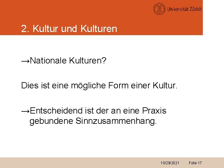 2. Kultur und Kulturen →Nationale Kulturen? Dies ist eine mögliche Form einer Kultur. →Entscheidend