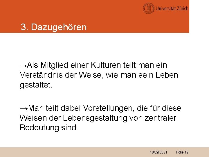 3. Dazugehören →Als Mitglied einer Kulturen teilt man ein Verständnis der Weise, wie man