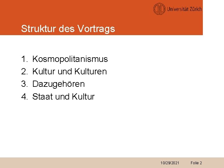 Struktur des Vortrags 1. 2. 3. 4. Kosmopolitanismus Kultur und Kulturen Dazugehören Staat und