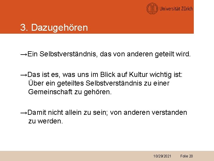 3. Dazugehören →Ein Selbstverständnis, das von anderen geteilt wird. →Das ist es, was uns