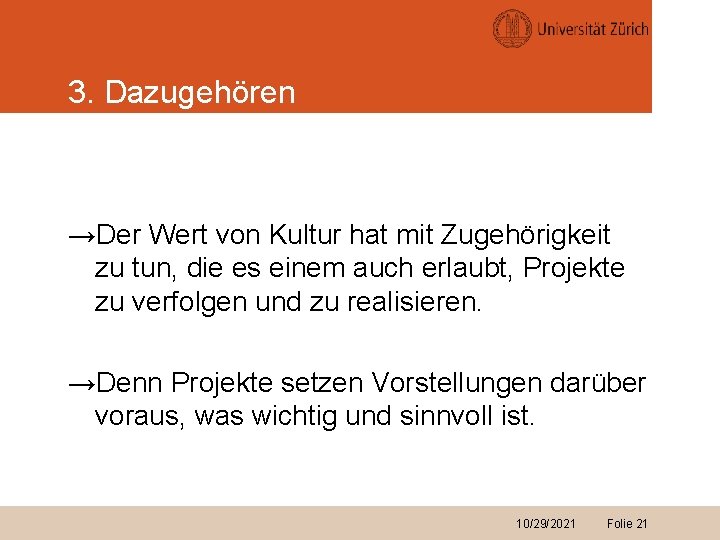 3. Dazugehören →Der Wert von Kultur hat mit Zugehörigkeit zu tun, die es einem