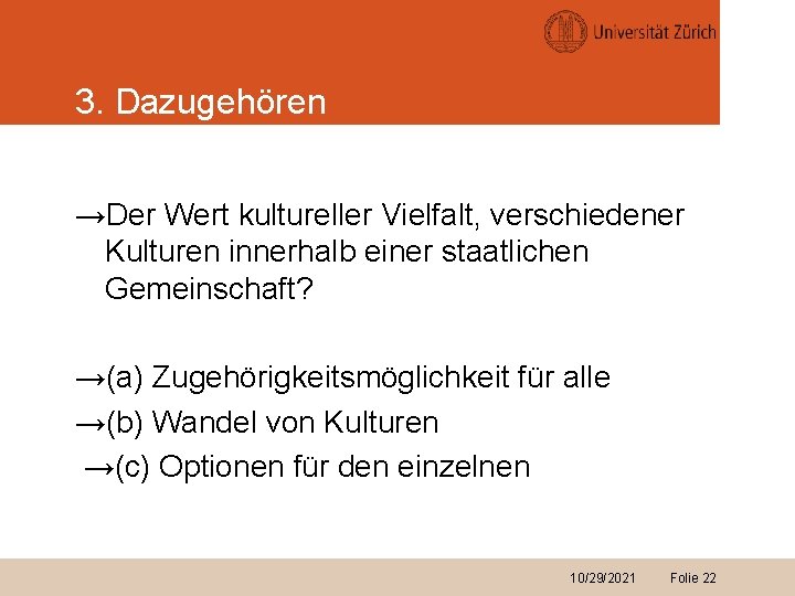 3. Dazugehören →Der Wert kultureller Vielfalt, verschiedener Kulturen innerhalb einer staatlichen Gemeinschaft? →(a) Zugehörigkeitsmöglichkeit