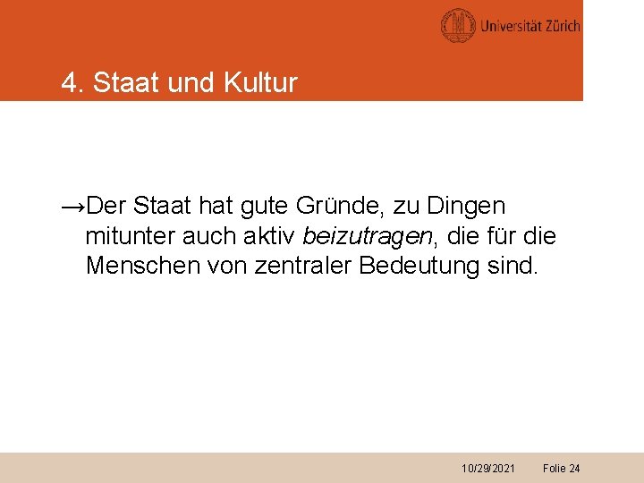 4. Staat und Kultur →Der Staat hat gute Gründe, zu Dingen mitunter auch aktiv