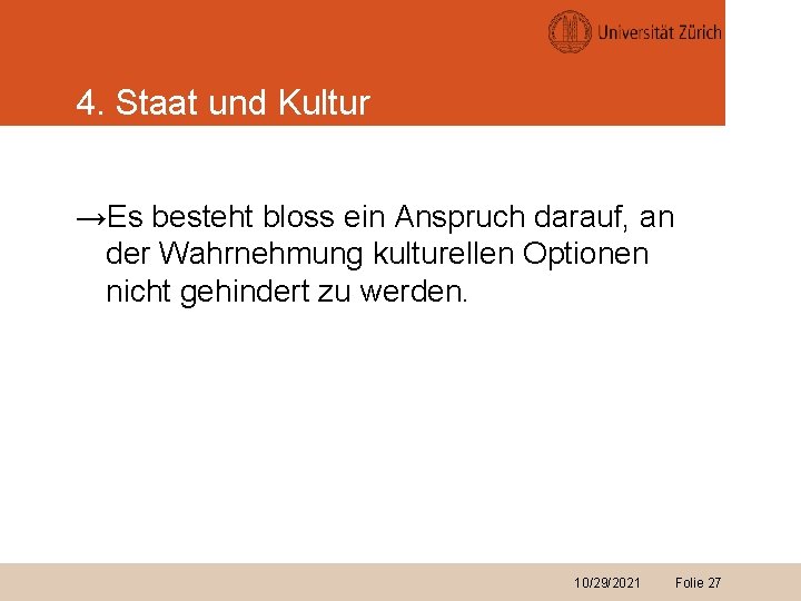 4. Staat und Kultur →Es besteht bloss ein Anspruch darauf, an der Wahrnehmung kulturellen