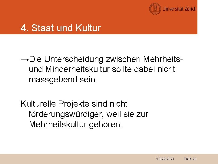 4. Staat und Kultur →Die Unterscheidung zwischen Mehrheitsund Minderheitskultur sollte dabei nicht massgebend sein.