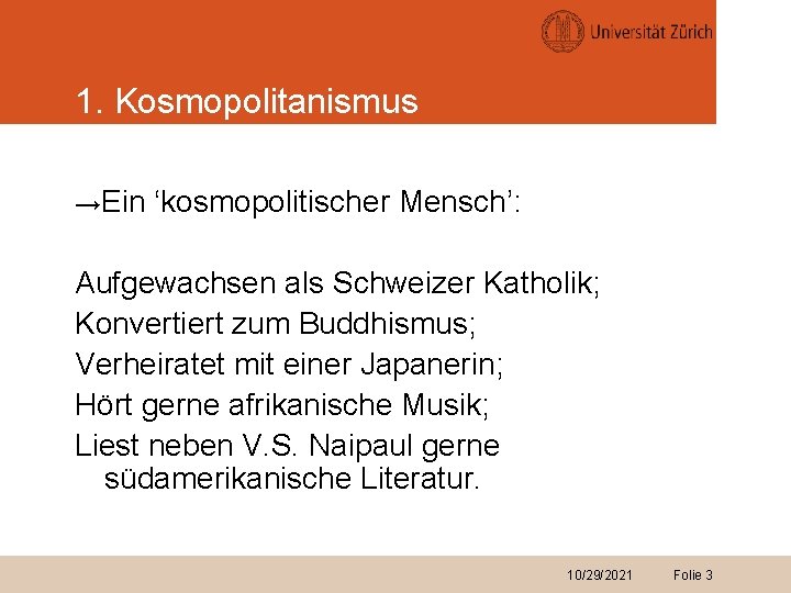 1. Kosmopolitanismus →Ein ‘kosmopolitischer Mensch’: Aufgewachsen als Schweizer Katholik; Konvertiert zum Buddhismus; Verheiratet mit