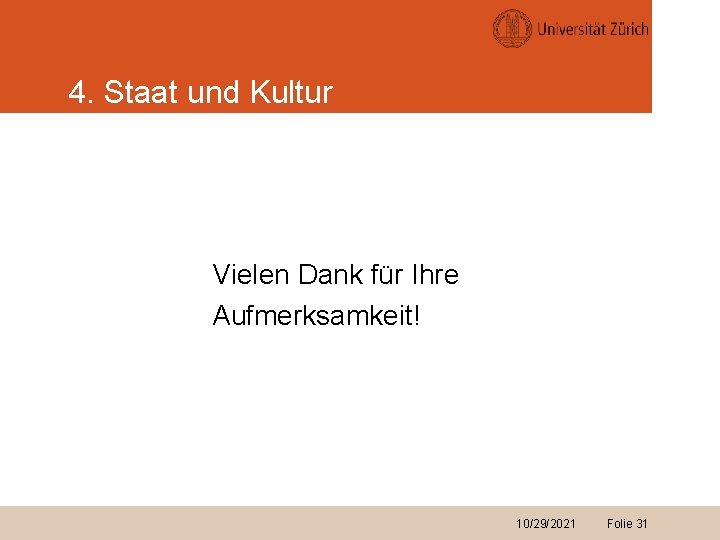 4. Staat und Kultur Vielen Dank für Ihre Aufmerksamkeit! 10/29/2021 Folie 31 