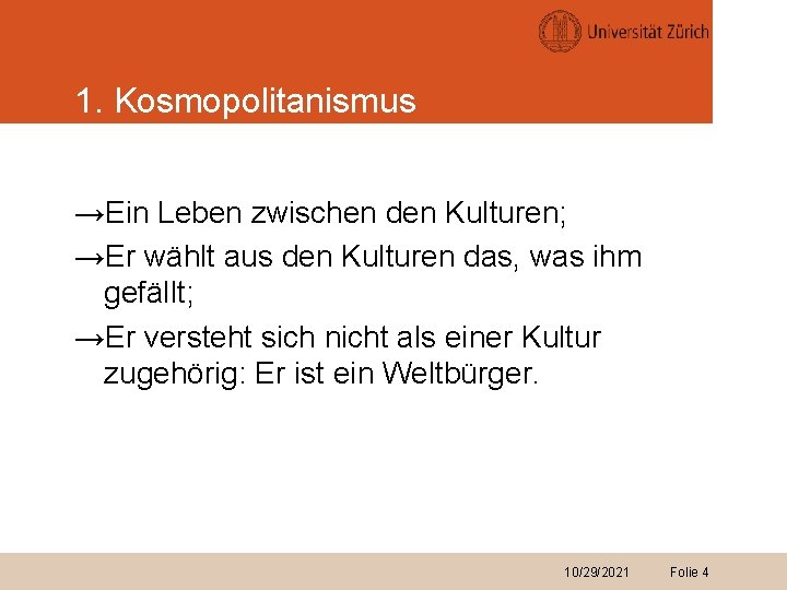 1. Kosmopolitanismus →Ein Leben zwischen den Kulturen; →Er wählt aus den Kulturen das, was