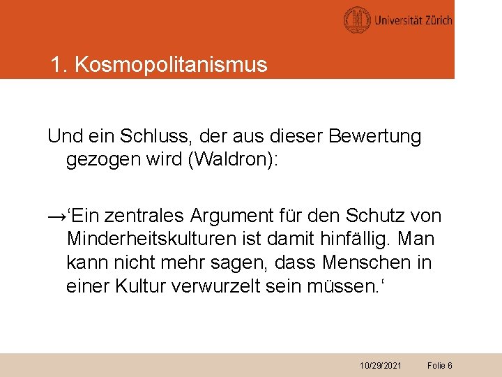 1. Kosmopolitanismus Und ein Schluss, der aus dieser Bewertung gezogen wird (Waldron): →‘Ein zentrales