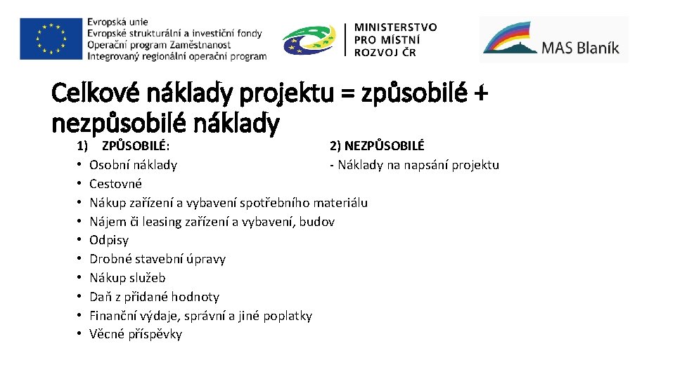 Celkové náklady projektu = způsobilé + nezpůsobilé náklady 1) ZPŮSOBILÉ: 2) NEZPŮSOBILÉ • Osobní