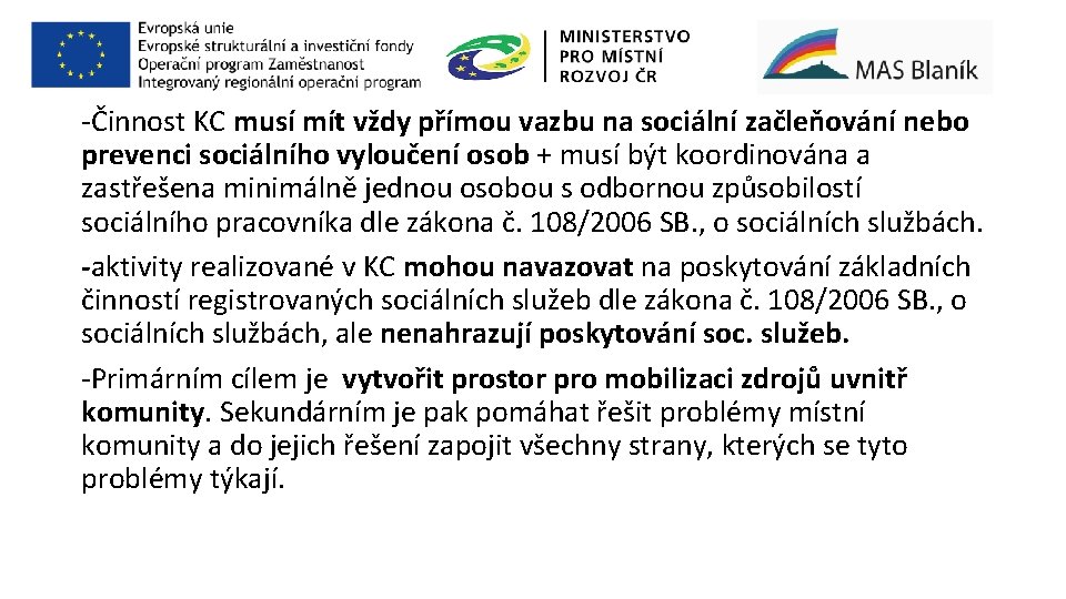 -Činnost KC musí mít vždy přímou vazbu na sociální začleňování nebo prevenci sociálního vyloučení