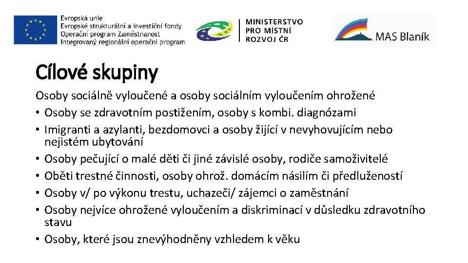 Cílové skupiny Osoby sociálně vyloučené a osoby sociálním vyloučením ohrožené • Osoby se zdravotním