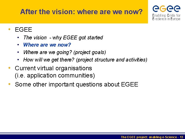After the vision: where are we now? • EGEE • • The vision -