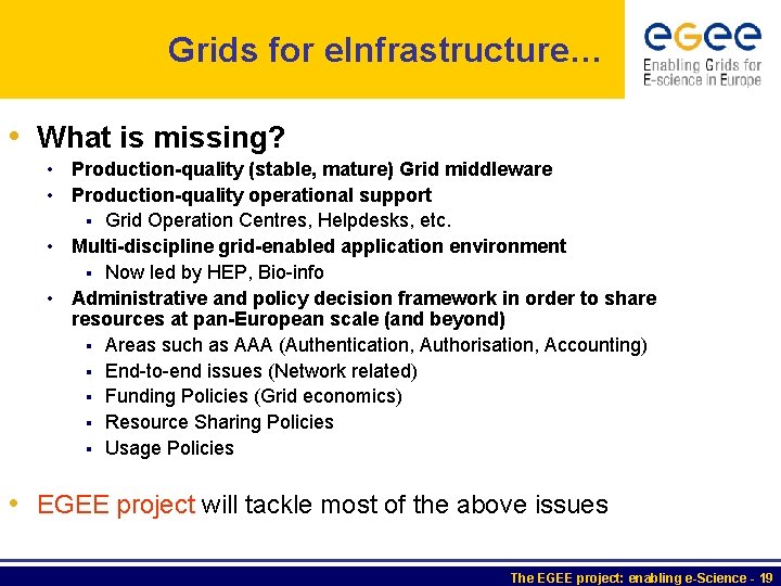 Grids for e. Infrastructure… • What is missing? • Production-quality (stable, mature) Grid middleware
