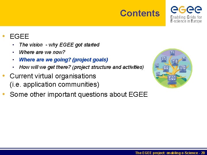 Contents • EGEE • • The vision - why EGEE got started Where are