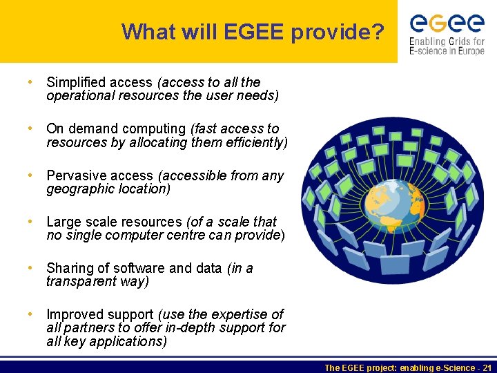 What will EGEE provide? • Simplified access (access to all the operational resources the