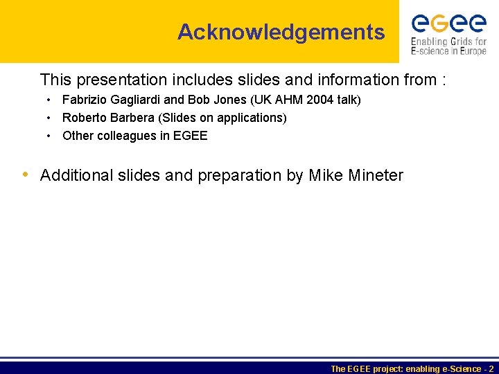 Acknowledgements This presentation includes slides and information from : • Fabrizio Gagliardi and Bob