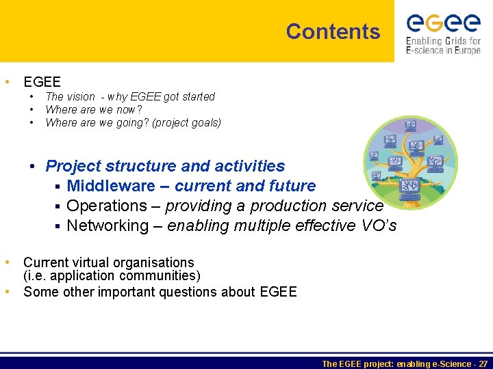 Contents • EGEE • • • The vision - why EGEE got started Where