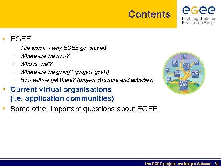 Contents • EGEE • • • The vision - why EGEE got started Where