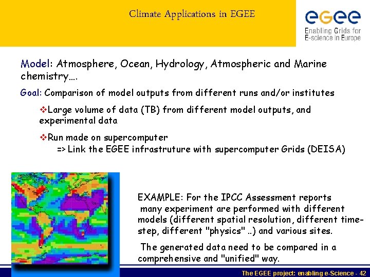 Climate Applications in EGEE Model: Atmosphere, Ocean, Hydrology, Atmospheric and Marine chemistry…. Goal: Comparison