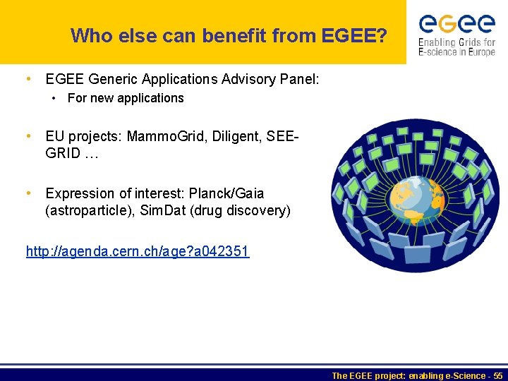 Who else can benefit from EGEE? • EGEE Generic Applications Advisory Panel: • For