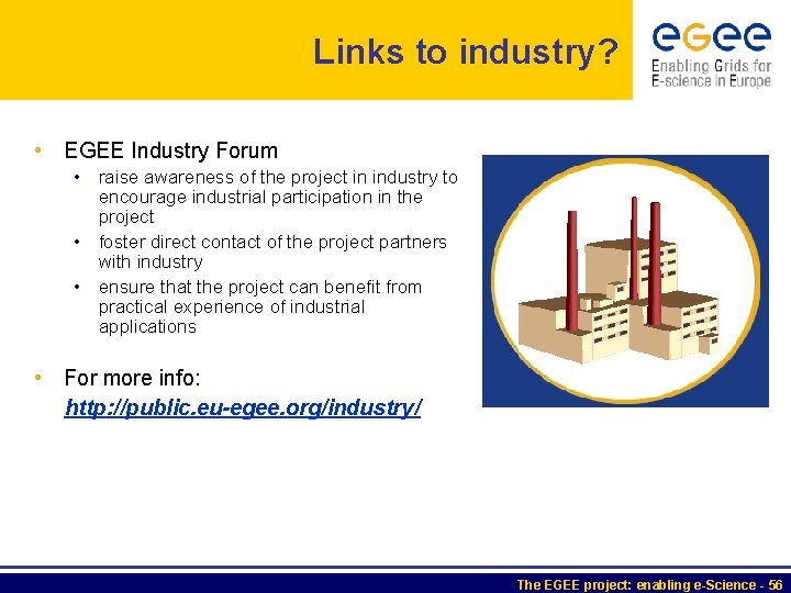 Links to industry? • EGEE Industry Forum • raise awareness of the project in